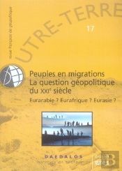 Outre-Terre T.17; Peuples En Migrations, La Question Géopolitique Du Xxi Siècle ; Eurabie? Eurafrique? Eurasie?