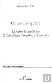 Outreau Et Après ? ; La Justice Bousculée Par La Commission D'Enquête Parlementaire