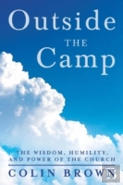 Outside The Camp: The Wisdom, Humility, And Power Of The Church