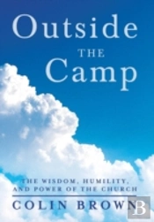 Outside The Camp: The Wisdom, Humility, And Power Of The Church