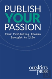 Outskirts Press Presents Publish Your Passion