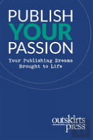 Outskirts Press Presents Publish Your Passion