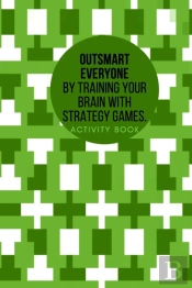 Outsmart Everyone By Training Your Brain With Strategy.Games Activity Book