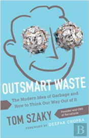 Outsmart Waste; The Modern Idea Of Garbage And How To Think Our Way Out Of It
