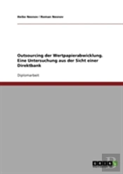 Outsourcing Der Wertpapierabwicklung. Eine Untersuchung Aus Der Sicht Einer Direktbank
