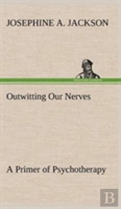Outwitting Our Nerves A Primer Of Psychotherapy