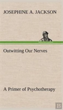 Bertrand.pt - Outwitting Our Nerves A Primer Of Psychotherapy