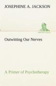 Outwitting Our Nerves A Primer Of Psychotherapy