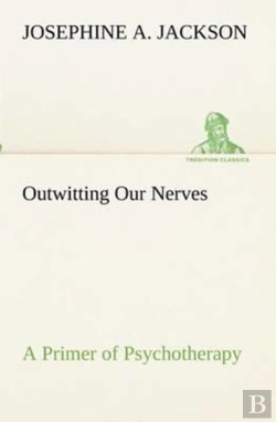 Bertrand.pt - Outwitting Our Nerves A Primer Of Psychotherapy
