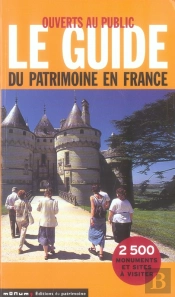 Ouverts Au Public ; Le Guide Du Patrimoine En France ; 2500 Monuments Et Sites À Visiter
