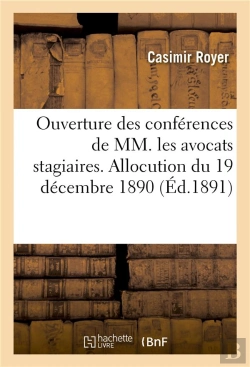 Bertrand.pt - Ouverture Des Conferences De Mm. Les Avocats Stagiaires. Allocution Du 19 Decembre 1890