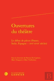 Ouvertures Du Theatre - Le Debut De Pieces (France, Italie, Espagne - Xvie-Xviie - Le Debut De Piece