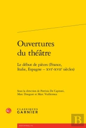 Ouvertures Du Theatre - Le Debut De Pieces (France, Italie, Espagne - Xvie-Xviie - Le Debut De Piece