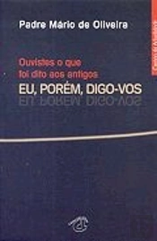 Ouviste o que foi Dito aos Antigos . Eu, Porém, Digo-vos