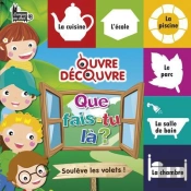 Ouvre-Decouvre - Que Fais-Tu La ?