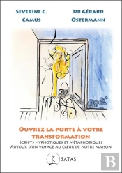 Ouvrez La Porte À Votre Transformation : Scripts Hypnotiques Et Métaphoriques Autour D'Un Voyage Au Coeur De Notre Maison