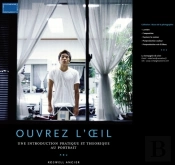 Ouvrez L'Oeil ; Une Introduction Pratique Et Théorique Au Portrait
