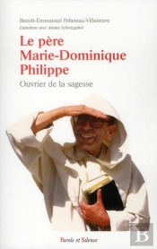Ouvrier De La Sagesse ; Le Père Marie-Dominique Philippe,  Un Homme Libre