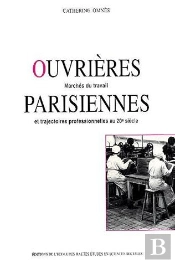 Ouvrières Parisiennes ; Marchés Du Travail Et Trajectoires Professionnelles Au 20e Siècle
