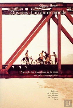 Bertrand.pt - Ouvriers D'Un Autre Monde : L'Exemple Des Travailleurs De La Mine En Inde Contemporaine