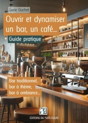 Ouvrir Et Dynamiser Un Bar, Un Café... Guide Pratique