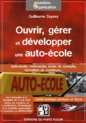 Ouvrir Et Gerer Une Auto-Ecole - Tous Les Elements Pour Creer, Gerer Et Developper Votre Activite
