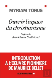 Ouvrir L'Espace Du Christianisme ; Introduction À L'Oeuvre Pionnière De Maurice Bellet