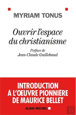 Bertrand.pt - Ouvrir L'Espace Du Christianisme ; Introduction À L'Oeuvre Pionnière De Maurice Bellet