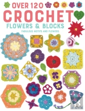 Over 120 Crochet Flowers And Blocks