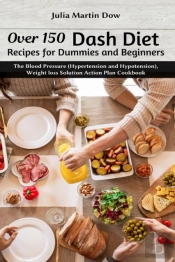 Over 150 Dash Diet Recipes For Dummies And Beginners