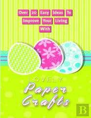 Over 20 Easy Ideas To Improve Your Living With Lovely Paper Crafts