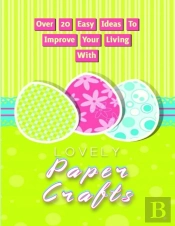Over 20 Easy Ideas To Improve Your Living With Lovely Paper Crafts