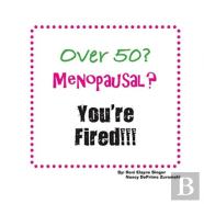 Over 50? Menopausal? You'Re Fired!!!