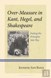 Over-Measure In Kant, Hegel, And Shakespeare
