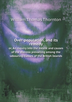 Bertrand.pt - Over-Population, And Its Remedy Or, An Inquiry Into The Extent And Causes Of The Distress Prevailing Among The Labouring Classes Of The British Islands