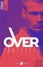 Over Protected Tome 2 ; Man In Fire
