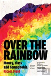 Over The Rainbow: Money, Class & Homophobia