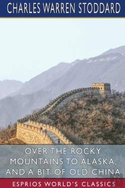 Bertrand.pt - Over The Rocky Mountains To Alaska, And A Bit Of Old China (Esprios Classics)