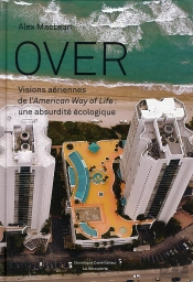 Over ; Visions Aériennes De L'American Way Of Life ; Une Absurdité Écologique