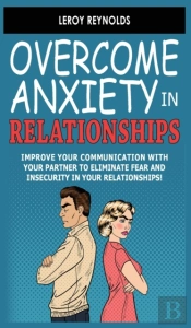 Overcome Anxiety In Relationships: Impro