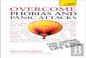 Overcome Phobias And Panic Attacks: Teach Yourself