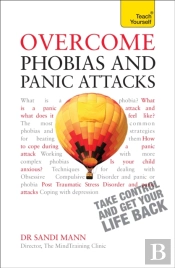 Overcome Phobias And Panic Attacks: Teach Yourself