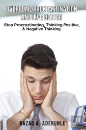 Overcome Procrastination And Live Better