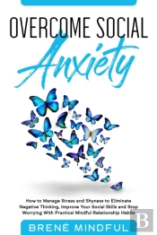 Overcome Social Anxiety: How To Manage S