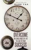 Overcome The Challenges Of Life To Lead To Your Success