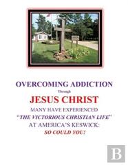 Overcoming Addiction Through Jesus Christ