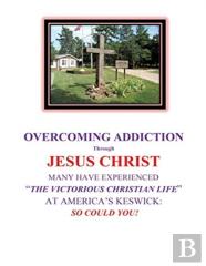 Overcoming Addiction Through Jesus Christ