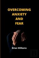 Overcoming Anxiety And Fear