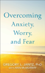 Overcoming Anxiety, Worry, And Fear