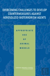 Overcoming Challenges To Develop Countermeasures Against Aerosolized Bioterrorism Agents
